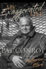 Image for My Exaggerated Life : Pat Conroy