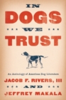 Image for In dogs we trust: an anthology of American dog literature