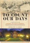 Image for To Count Our Days : A History of Columbia Theological Seminary