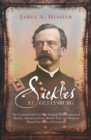 Image for Sickles at Gettysburg: the controversial Civil War general who committed murder, abandoned Little Round Top, and declared himself the hero of Gettysburg