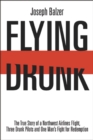 Image for Flying drunk: a Northwest Airlines flight, three drunk pilots, and one man&#39;s fight for redemption