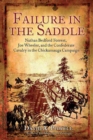 Image for Failure in the saddle: Nathan Bedford Forrest, Joseph Wheeler, and the Confederate cavalry in the Chickamauga campaign