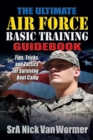 Image for The ultimate Air Force basic training guidebook: tips, tricks, and tactics for surviving boot camp