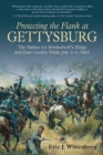 Image for Protecting the flank at Gettysburg: the battles for Brinkerhoff&#39;s Ridge and East Cavalry Field, July 2-3, 1863