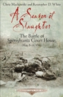 Image for A Season of slaughter: the battle of Spotsylvania Court House, May 8-21, 1864