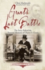 Image for Grant&#39;s last battle  : the story behind the personal memoirs of Ulysses S. Grant