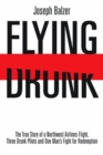 Image for Flying Drunk : The True Story of a Northwest Airlines Flight, Three Drunk Pilots, and One Man&#39;s Fight for Redemption