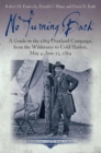 Image for No turning back: a guide to the 1864 Overland Campaign, from the Wilderness to Cold Harbor, May 4-June 13, 1864