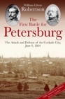 Image for The first battle for Petersburg  : the attack and defense of the Cockade City, June 9, 1864
