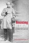 Image for Resisting Sherman: a Confederate surgeon&#39;s journal and the Civil War in the Carolinas, 1865 : based on the diary of Francis Marion Robertson, M.D.