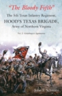 Image for &quot;The Bloody Fifth&quot;: the 5th Texas Infantry, Hood&#39;s Texas Brigade, Army of Northern Virginia. (Gettysburg to Appomattox)