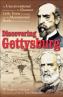 Image for Discovering Gettysburg: an unconventional introduction to the greatest little town in America and the monumental battle that made it famous