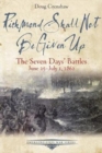 Image for Richmond Shall Not be Given Up : The Seven Days’ Battles, June 25-July 1, 1862