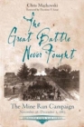 Image for The Great Battle Never Fought : The Mine Run Campaign, November 26 – December 2, 1863