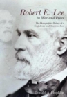 Image for Robert E. Lee in war and peace  : the photographic history of a Confederate and American icon