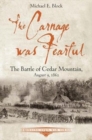 Image for The carnage was fearful  : the Battle of Cedar Mountain, August 9, 1862