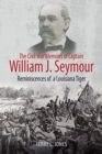 Image for The Civil War memoirs of Captain William J. Seymour  : reminiscences of a Louisiana tiger