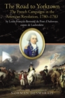 Image for Road to Yorktown: The French Campaigns in the American Revolution, 1780-1783, by Louis-Francois-Bertrand Du Pont d&#39;Aubevoye, Comte De Lauberdiere