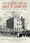 Image for Seceding from Secession: The Civil War, Politics, and the Creation of West Virginia