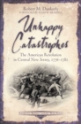 Image for Unhappy Catastrophes: The American Revolution in Central New Jersey, 1776-1782