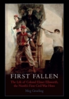 Image for First fallen: the life of Colonel Elmer Ellsworth, the North&#39;s first Civil War hero