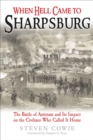 Image for When Hell Came to Sharpsburg: The Battle of Antietam and Its Impact on the Civilians Who Called It Home