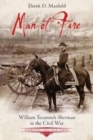 Image for Man of fire  : William Tecumseh Sherman in the Civil War