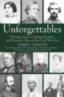 Image for Unforgettables: Some Winners, Losers, Strong Women, and Eccentric Men of the Civil War Era