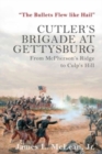 Image for “The Bullets Flew Like Hail” : Cutler’S Brigade at Gettysburg from Mcpherson’s Ridge to Culp’s Hill