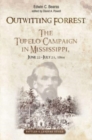 Image for Outwitting Forrest : The Tupelo Campaign in Mississippi, June 22 - July 23, 1864