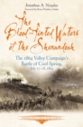 Image for The Blood-Tinted Waters of the Shenandoah: The 1864 Valley Campaign&#39;s Battle of Cool Spring, July 17-18, 1864