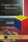 Image for Computer-enabled mathematics  : integrating experiment and theory in teacher education