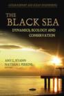 Image for The Black Sea  : dynamics, ecology, and conservation