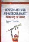 Image for Homegrown terror and American jihadists  : addressing the threat