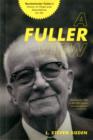 Image for A Fuller view  : Buckminster Fuller&#39;s vision of hope and abundance for all