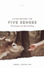 Image for Living beyond the five senses  : the emergence of a spiritual being