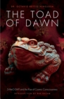 Image for The toad of dawn  : 5MeO-DMT and the rise of cosmic consciousness