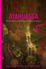 Image for Ayahuasca  : rituals, potions, and visionary art from the Amazon