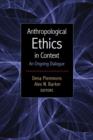 Image for Anthropological Ethics in Context : An Ongoing Dialogue