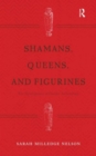 Image for Shamans, Queens, and Figurines : The Development of Gender Archaeology