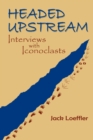 Image for Headed Upstream: Interviews with Iconoclasts
