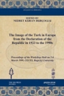 Image for The Image of the Turk in Europe from the Declaration of the Republic in 1923 to the 1990s : Proceedings of the Workshop Held on 5-6 March 1999, CECES, Bogazici University