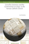 Image for Cornelius Jansenius; and the Controversies on Grace, in the Roman Catholic Church