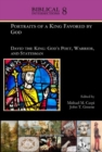 Image for Portraits of a King Favored by God : David the King: God&#39;s Poet, Warrior, and Statesman
