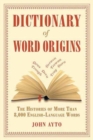 Image for Dictionary of Word Origins : The Histories of More Than 8,000 English-Language Words