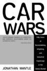 Image for Car Wars : Fifty Years of Backstabbing, Infighting, and Industrial Espionage ....