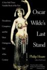 Image for Oscar Wilde&#39;s Last Stand : Decadence, Conspiracy, and the Most Outrageuos Trial .....