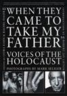 Image for When they came to take my father  : voices of the Holocaust