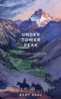 Image for Under Tower Peak: a thriller