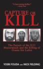 Image for Capture or kill: the pursuit of the 9/11 masterminds and the killing of Osama bin Laden